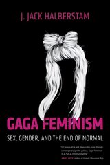 Gaga Feminism: Sex, Gender, and the End of Normal hind ja info | Ühiskonnateemalised raamatud | kaup24.ee