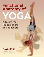 Functional Anatomy of Yoga: A Guide for Practitioners and Teachers 2nd Edition, New Edition цена и информация | Духовная литература | kaup24.ee