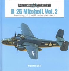 B-25 Mitchell, Vol. 2: The G through J, F-10, and PBJ Models in World War II hind ja info | Ühiskonnateemalised raamatud | kaup24.ee