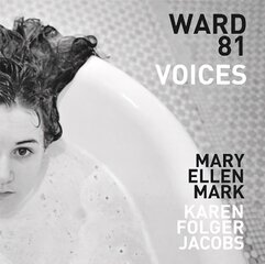 Mary Ellen Mark and Karen Folger Jacobs: Ward 81: Voices цена и информация | Книги по фотографии | kaup24.ee