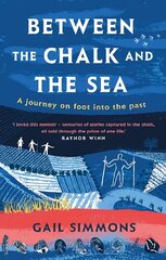 Between the Chalk and the Sea: A journey on foot into the past hind ja info | Tervislik eluviis ja toitumine | kaup24.ee