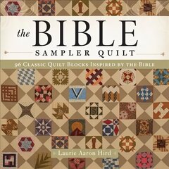 Bible Sampler Quilt: 96 Classic Quilt Blocks Inspired by the Bible hind ja info | Tervislik eluviis ja toitumine | kaup24.ee