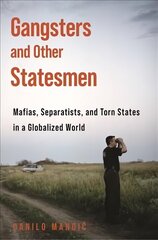 Gangsters and Other Statesmen: Mafias, Separatists, and Torn States in a Globalized World цена и информация | Книги по социальным наукам | kaup24.ee