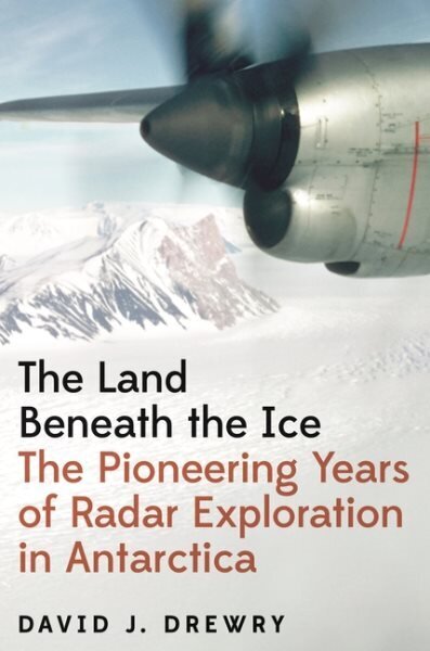 Land Beneath the Ice: The Pioneering Years of Radar Exploration in Antarctica цена и информация | Ühiskonnateemalised raamatud | kaup24.ee