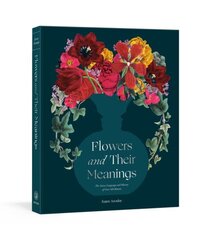 Flowers and Their Meanings: The Secret Language and History of Over 600 Blooms (A Flower Dictionary) цена и информация | Книги по садоводству | kaup24.ee