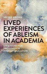 Lived Experiences of Ableism in Academia: Strategies for Inclusion in Higher Education hind ja info | Ühiskonnateemalised raamatud | kaup24.ee