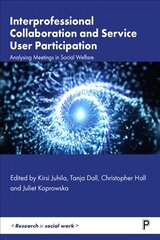 Interprofessional Collaboration and Service User Participation: Analysing Meetings in Social Welfare цена и информация | Книги по социальным наукам | kaup24.ee