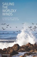 Sailing the Worldly Winds: A Buddhist Way Through the Ups and Downs of Life цена и информация | Духовная литература | kaup24.ee