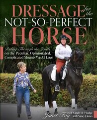 Dressage for the Not-So-Perfect Horse: Riding Through the Levels on the Peculiar, Opinionated, Complicated Mounts We All Love hind ja info | Tervislik eluviis ja toitumine | kaup24.ee