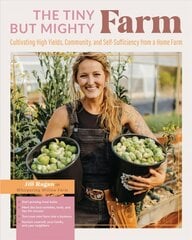 Tiny But Mighty Farm: Cultivating High Yields, Community, and Self-Sufficiency from a Home Farm - Start growing food today - Meet the best varieties, tools, and tips for success - Turn your mini farm into a business - Nurture yourself, your family, and your neighbors цена и информация | Книги по социальным наукам | kaup24.ee