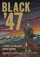 Black '47: A Story of Ireland's Great Famine: A Graphic Novel hind ja info | Fantaasia, müstika | kaup24.ee