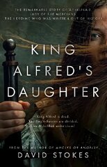 King Alfred's Daughter: The remarkable story of AEthelflaed, Lady of the Mercians, the heroine who was written out of history hind ja info | Fantaasia, müstika | kaup24.ee