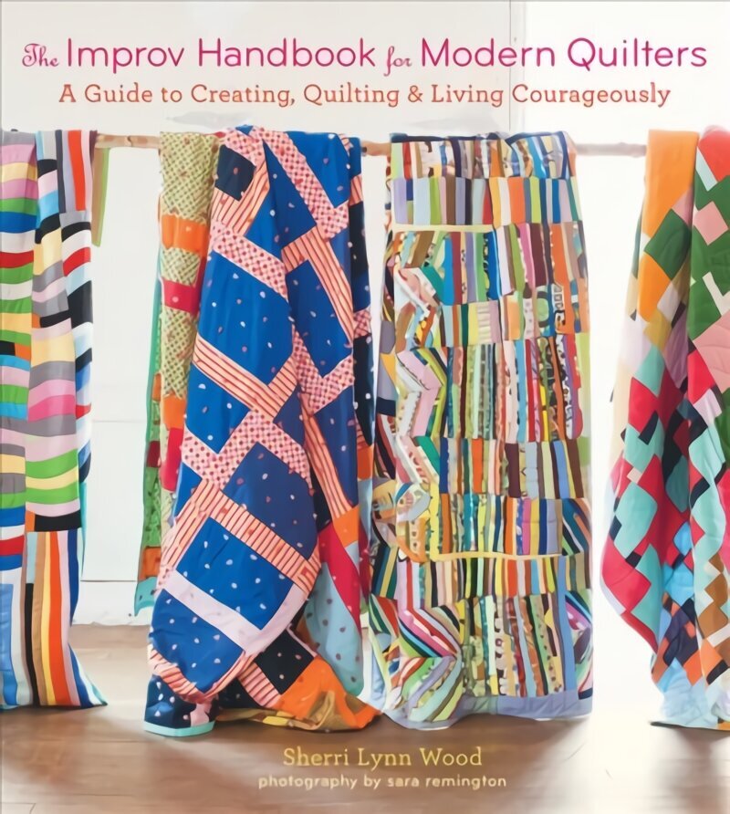 Improv Handbook for Modern Quilters: A Guide to Creating, Quilting, and Living Courageously hind ja info | Tervislik eluviis ja toitumine | kaup24.ee
