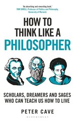 How to Think Like a Philosopher: Scholars, Dreamers and Sages Who Can Teach Us How to Live цена и информация | Исторические книги | kaup24.ee