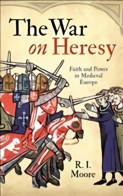 War On Heresy: Faith and Power in Medieval Europe Main hind ja info | Ajalooraamatud | kaup24.ee