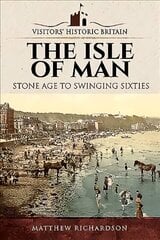 Visitors' Historic Britain: The Isle of Man: Stone Age to Swinging Sixties hind ja info | Ajalooraamatud | kaup24.ee