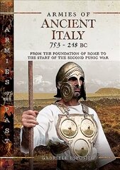 Armies of Ancient Italy 753-218 BC: From the Foundation of Rome to the Start of the Second Punic War hind ja info | Ajalooraamatud | kaup24.ee
