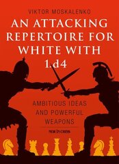 Attacking Repertoire for White with 1.d4: Ambitious Ideas and Powerful Weapons цена и информация | Книги о питании и здоровом образе жизни | kaup24.ee