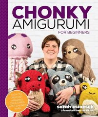 Chonky Amigurumi: How to Crochet Amazing Critters & Creatures with Chunky Yarn цена и информация | Книги о питании и здоровом образе жизни | kaup24.ee