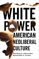 White Power and American Neoliberal Culture hind ja info | Ühiskonnateemalised raamatud | kaup24.ee