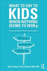 What to Say to Kids When Nothing Seems to Work: A Practical Guide for Parents and Caregivers цена и информация | Книги по социальным наукам | kaup24.ee