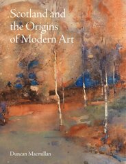 Scotland and the Origins of Modern Art цена и информация | Книги об искусстве | kaup24.ee