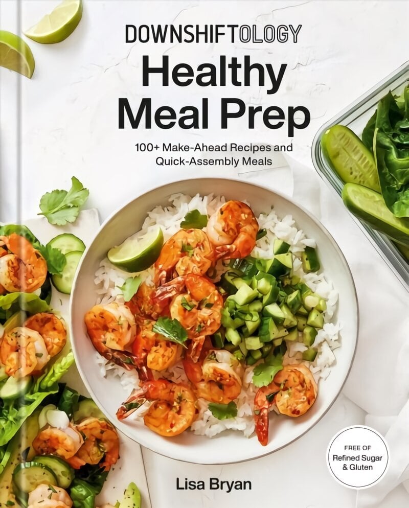 Downshiftology Healthy Meal Prep : 100plus Make-Ahead Recipes and Quick-Assembly Meals: A Gluten-Free Cookbook цена и информация | Retseptiraamatud  | kaup24.ee