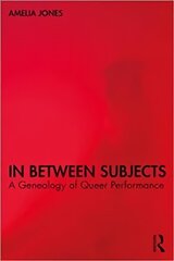 In Between Subjects: A Critical Genealogy of Queer Performance цена и информация | Книги об искусстве | kaup24.ee