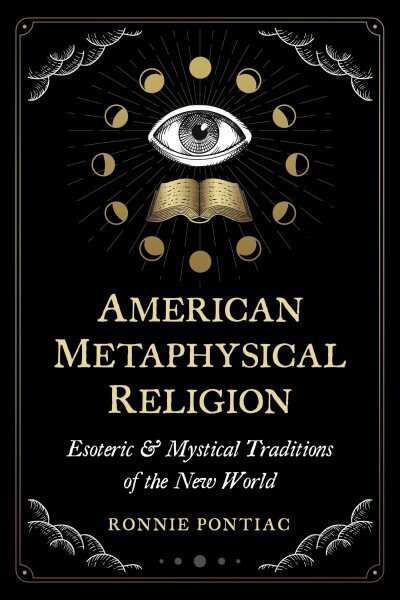 American Metaphysical Religion: Esoteric and Mystical Traditions of the New World цена и информация | Eneseabiraamatud | kaup24.ee