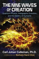 Nine Waves of Creation: Quantum Physics, Holographic Evolution, and the Destiny of Humanity цена и информация | Самоучители | kaup24.ee
