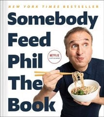 Somebody Feed Phil the Book: Untold Stories, Behind-the-Scenes Photos and Favorite Recipes: A Cookbook hind ja info | Retseptiraamatud | kaup24.ee