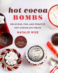 Hot Cocoa Bombs: Delicious, Fun, and Creative Hot Chocolate Treats цена и информация | Книги рецептов | kaup24.ee