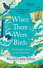 When There Were Birds: The forgotten history of our connections цена и информация | Исторические книги | kaup24.ee