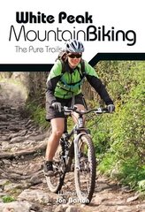 White Peak Mountain Biking: The Pure Trails 2nd edition цена и информация | Книги о питании и здоровом образе жизни | kaup24.ee