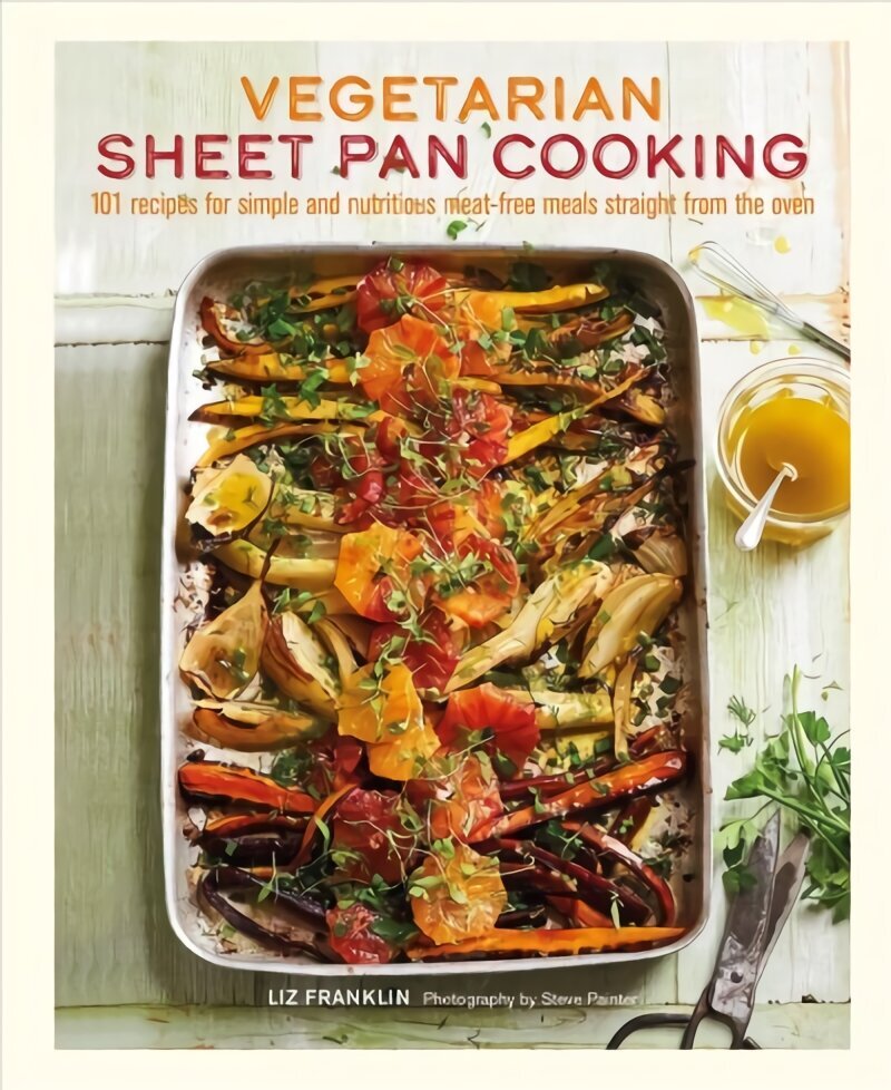 Vegetarian Sheet Pan Cooking: 101 Recipes for Simple and Nutritious Meat-Free Meals Straight from the Oven hind ja info | Retseptiraamatud  | kaup24.ee