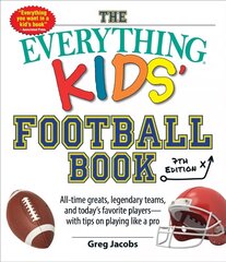 Everything Kids' Football Book, 7th Edition: All-Time Greats, Legendary Teams, and Today's Favorite Players-with Tips on Playing Like a Pro hind ja info | Noortekirjandus | kaup24.ee