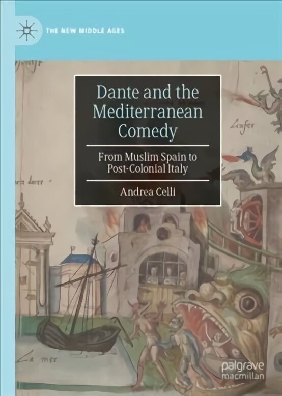 Dante and the Mediterranean Comedy: From Muslim Spain to Post-Colonial Italy 1st ed. 2022 hind ja info | Ajalooraamatud | kaup24.ee