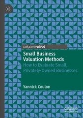 Small Business Valuation Methods: How to Evaluate Small, Privately-Owned Businesses 1st ed. 2022 цена и информация | Книги по экономике | kaup24.ee