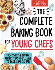 Complete Baking Book for Young Chefs: 100plus Sweet and Savory Recipes That You'll Love to Bake, Share and Eat! hind ja info | Noortekirjandus | kaup24.ee