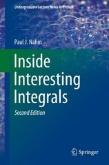 Inside Interesting Integrals: A Collection of Sneaky Tricks, Sly Substitutions, and Numerous Other Stupendously Clever, Awesomely Wicked, and Devilishly Seductive Maneuvers for Computing Hundreds of Perplexing Definite Integrals From Physics, Engineering, hind ja info | Majandusalased raamatud | kaup24.ee