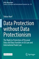 Data Protection without Data Protectionism: The Right to Protection of Personal Data and Data Transfers in EU Law and International Trade Law 1st ed. 2023 hind ja info | Majandusalased raamatud | kaup24.ee