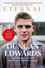 Duncan Edwards: Eternal: An intimate portrait of Manchester United's lost genius цена и информация | Биографии, автобиогафии, мемуары | kaup24.ee