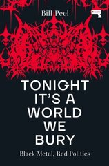 Tonight It's a World We Bury: Black Metal, Red Politics New edition цена и информация | Книги об искусстве | kaup24.ee