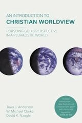 Introduction to Christian Worldview: Pursuing God's Perspective In A Pluralistic World hind ja info | Usukirjandus, religioossed raamatud | kaup24.ee