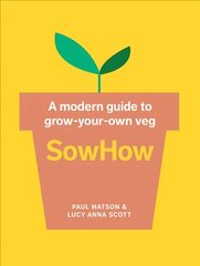 SowHow: A Modern Guide to Grow-Your-Own Veg цена и информация | Книги по садоводству | kaup24.ee