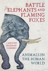 Battle Elephants and Flaming Foxes: Animals in the Roman World hind ja info | Ajalooraamatud | kaup24.ee