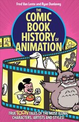 Comic Book History of Animation: True Toon Tales of the Most Iconic Characters, Artists and Styles! hind ja info | Fantaasia, müstika | kaup24.ee