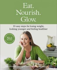 Eat. Nourish. Glow.: 10 Easy Steps for Losing Weight, Looking Younger & Feeling Healthier Special edition hind ja info | Retseptiraamatud  | kaup24.ee