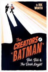 Creators of Batman: Bob, Bill and The Dark Knight цена и информация | Фантастика, фэнтези | kaup24.ee