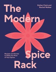 Modern Spice Rack: Recipes and Stories to Make the Most of Your Spices hind ja info | Retseptiraamatud | kaup24.ee